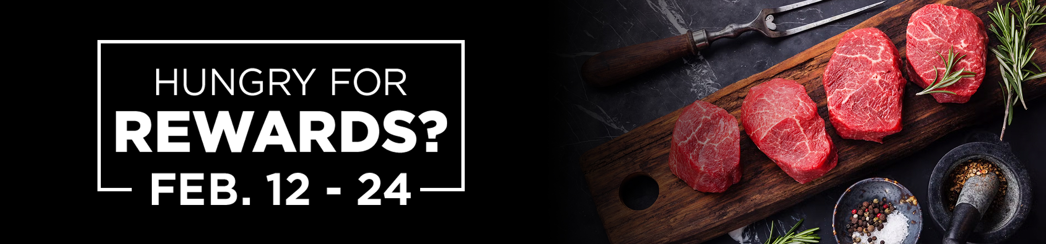 Hungry for Rewards? Feb 12-24