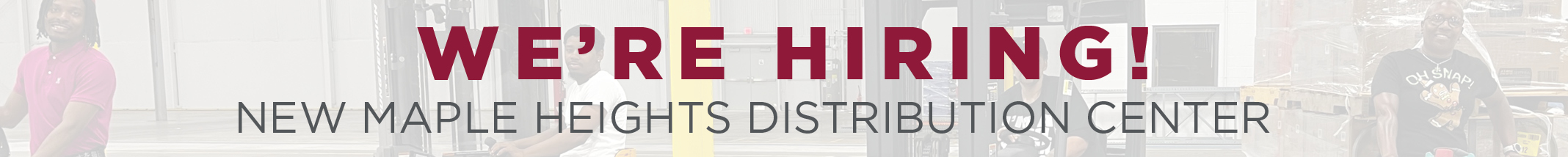 We're Hiring! New Maple Heights Distribution Center