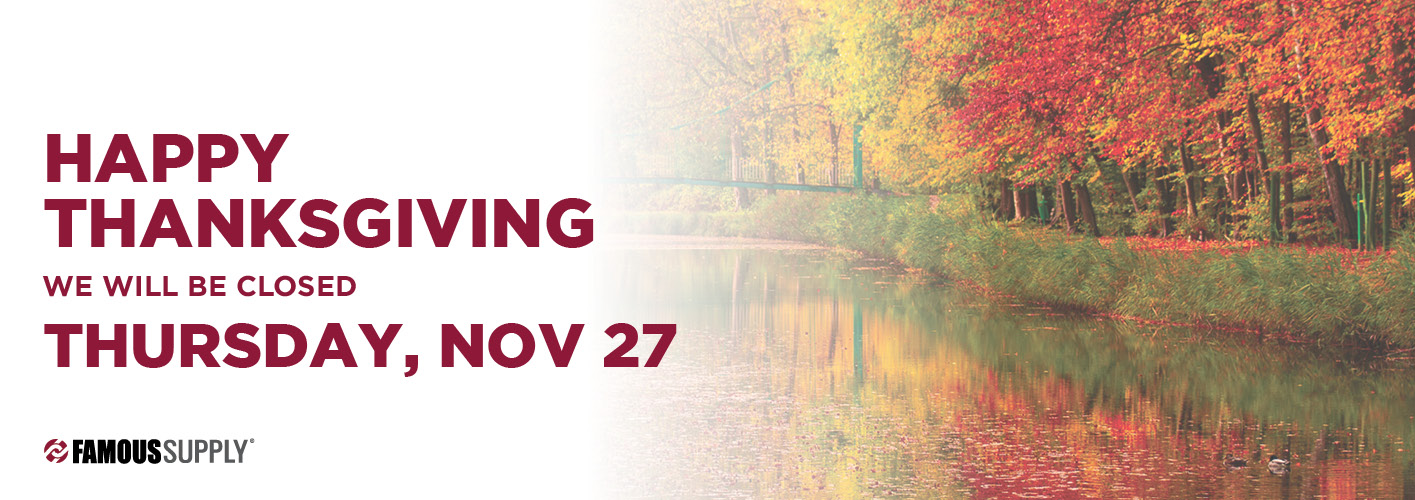 Happy Thanksgiving! Famous Supply will be closed. 